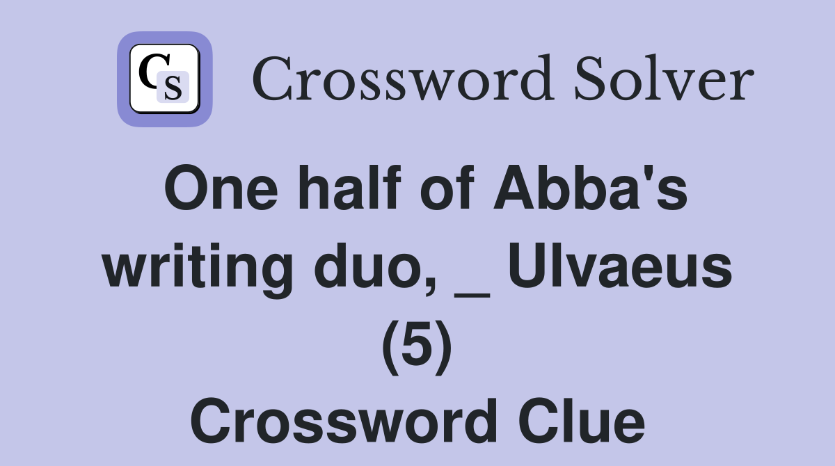 One half of Abba's writing duo, _ Ulvaeus (5) Crossword Clue Answers